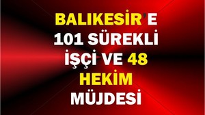 Balıkesir’e 101 Sürekli İşçi ve 48 Hekim Müjdesi