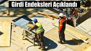 2025 Yılı 1. Çeyrek İşgücü Girdi Endeksleri Açıklandı