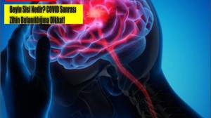 Beyin Sisi Nedir? COVID Sonrası Zihin Bulanıklığına Dikkat!