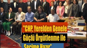 Köybaşı: "CHP, Yerelden Genele Güçlü Örgütlenme ile Seçime Hazır"