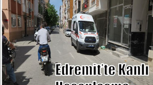 Edremit’te Sokak Ortasında Kanlı Hesaplaşma!