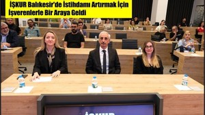 İŞKUR Balıkesir'de İstihdamı Artırmak İçin İşverenlerle Bir Araya Geldi