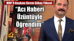 MHP İl Başkanı Yüksel’den Yangın İçin Taziye Mesajı