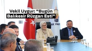 Vekil Uygur'dan Mesaj! Masada Balıkesir Konuşuldu