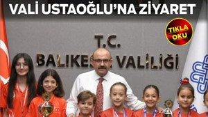 Balıkesirli Şampiyon Sporculardan Vali Ustaoğlu’na Ziyaret
