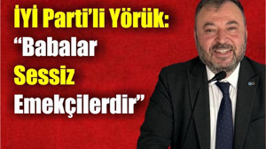 İYİ Parti’li Yörük: “Babalar Sessiz Emekçilerdir”