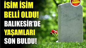 1 Haziran Balıkesir’de Yaşamını Yitirenler