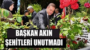 Başkan Akın, şehitleri unutmadı