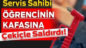 Servis Sahibi Öğrencinin Kafasına Çekiçle Saldırdı!