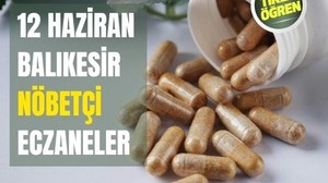 12 Haziran Balıkesir’de Nöbetçi Eczaneler
