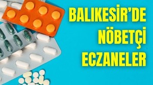 13 Haziran Balıkesir’de Nöbetçi Eczaneler