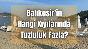 Balıkesir’de Hangi Kıyılarda Tuzluluk Fazla?