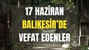 17 Haziran Balıkesir’de Yaşamını Yitirenler