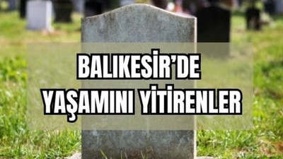 18 Haziran Balıkesir’de Yaşamını Yitirenler