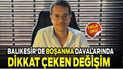 Balıkesir’de Boşanma Davalarında Dikkat Çeken Değişim