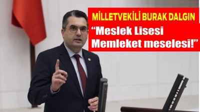 Milletvekili Dalgın, “Meslek Lisesi memleket meselesi!”