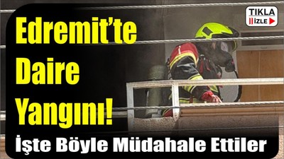 Edremit’te Daire Yangını! Altınkum Mahallesi’nde İtfaiye Alarmı
