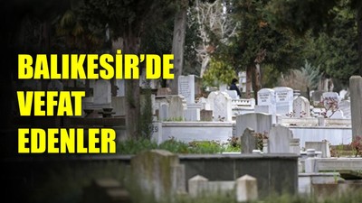 23 Haziran Balıkesir’de Yaşamını Yitirenler