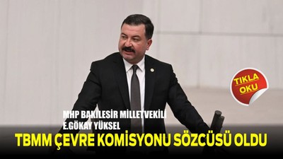 MHP’li Yüksel TBMM Çevre Komisyonu Sözcüsü Oldu