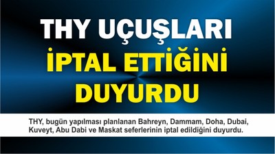 THY, bugün yapılması planlanan seferleri iptal ettiğini duyurdu.