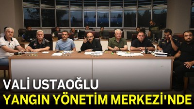 Vali Ustaoğlu Yangın Yönetim Merkezi'nde