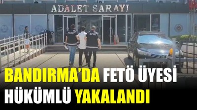 Bandırma’da FETÖ Üyesi Hükümlü Yakalandı