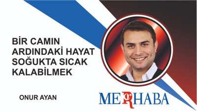 Bir Camın Ardındaki Hayat Soğukta Sıcak Kalabilmek