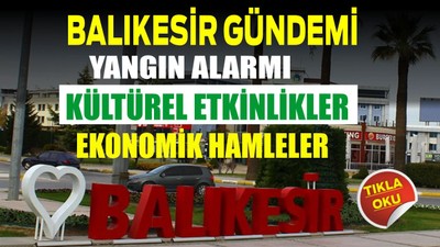 Balıkesir Gündemi Yangın Alarmı, Kültürel Etkinlikler ve Ekonomik Hamleler