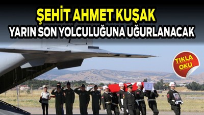 Şehit Ahmet Kuşak’ın Yarın Son Yolculuğuna Uğurlanacak