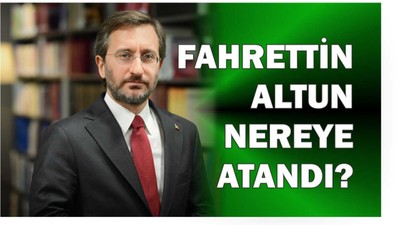 Fahrettin Altun Nereye Atandı ?