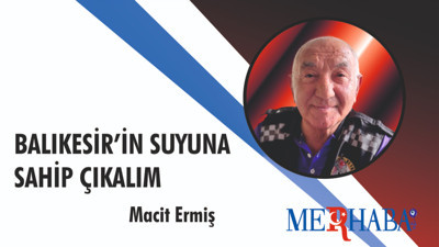 Balıkesir’in Suyuna Sahip Çıkalım: İkizcetepeler Hepimizin Hayat Kaynağı