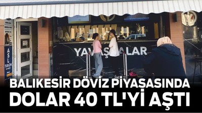 Balıkesir Döviz Piyasasında Dolar 40 TL'yi Aştı