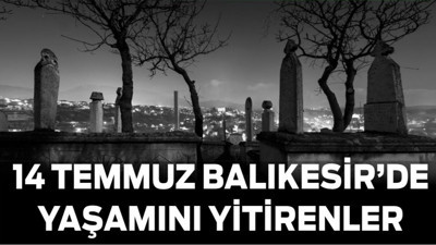 14 Temmuz Balıkesir’de Yaşamını Yitirenler