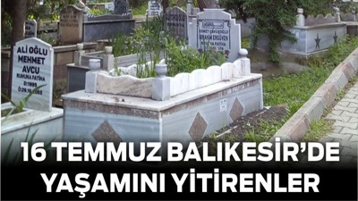 16 Temmuz Balıkesir’de Yaşamını Yitirenler