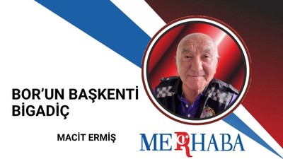 Bor’un Başkenti Bigadiç: Geçmişe Saygı, Geleceğe Strateji