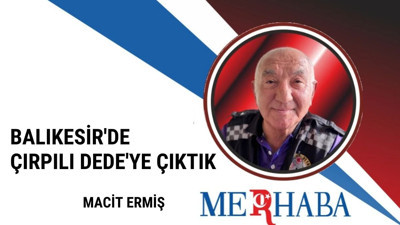 Balıkesir'de Çırpılı Dede'ye Çıktık