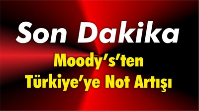 Moody’s’ten Türkiye’ye Not Artışı: Güçlü Para Politikasıyla Kredi Güveni Yükseldi