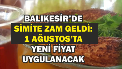 Balıkesir'de Simide Zam ! 1 Ağustos 2025