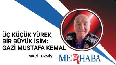 Üç Küçük Yürek, Bir Büyük İsim: Gazi Mustafa Kemal