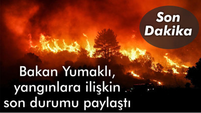 Bakan Yumaklı, yangınlara ilişkin son durumu paylaştı