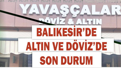 Balıkesir’de Güncel Döviz ve Altın Fiyatları: