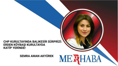 CHP Kurultayında Balıkesir Sürprizi: Erden Köybaşı Kurultayda Katip Yerinde!