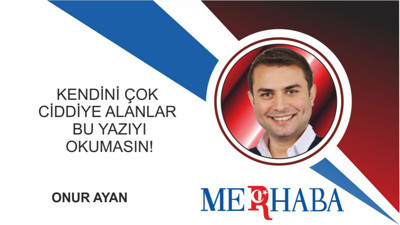 Kendini Çok Ciddiye Alanlar Bu Yazıyı Okumasın!