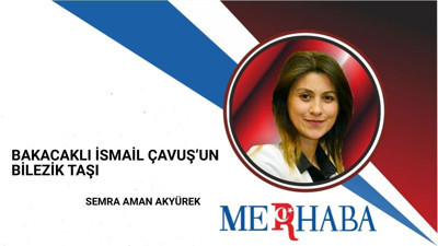 Bakacaklı İsmail Çavuş’un Bilezik Taşı