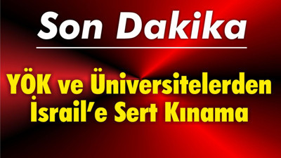YÖK ve Üniversitelerden İsrail’e Sert Kınama