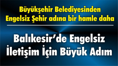 Balıkesir’de Engelsiz İletişim İçin Büyük Adım