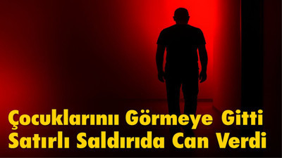 Çocuklarını Görmeye Gitti, Satırlı Saldırıda Can Verdi