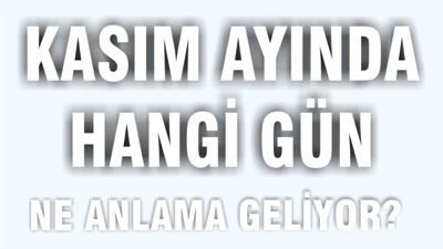 İşte Kasım'da Kutlanan ve Anılan Özel Günler!
