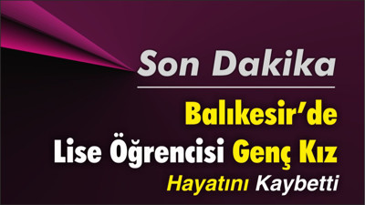 Balıkesir’de Lise Öğrencisi F.B.G. Hayatını Kaybetti