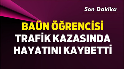 BAÜN Öğrencisi Trafik Kazasında Hayatını Kaybetti